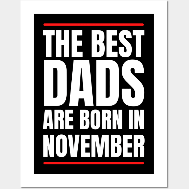 Best Dads are born in November Birthday Quotes Wall Art by NickDsigns